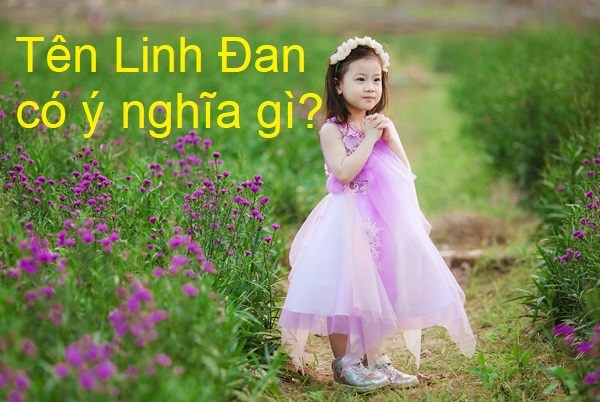 Tên Linh Đan cha mẹ mong muốn con sẽ là thần dược trường sinh