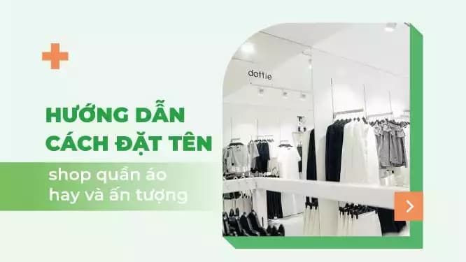 Cách đặt tên shop thời trang gắn với sản phẩm, ngành nghề