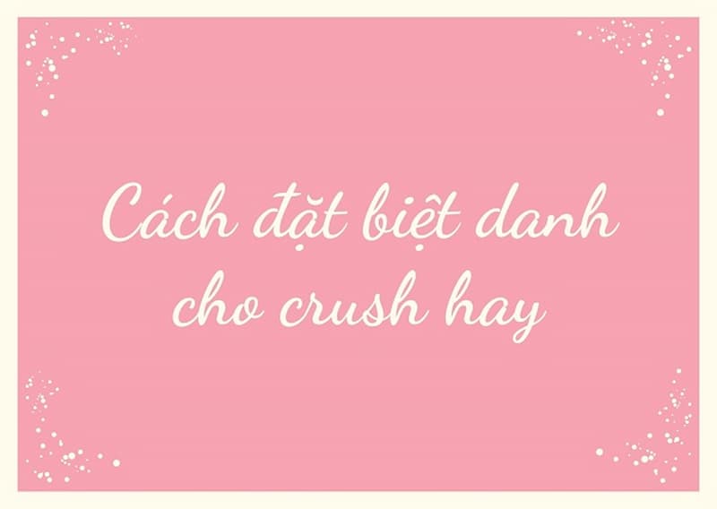 Cách đặt biệt danh cho crush hay
